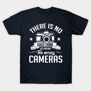 There is no too many cameras (white) T-Shirt